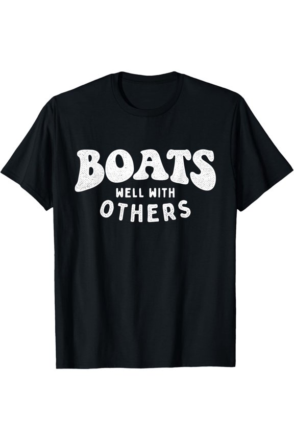 Boats Well With Others - Boating Boat Owner Captain Sailing T-Shirt