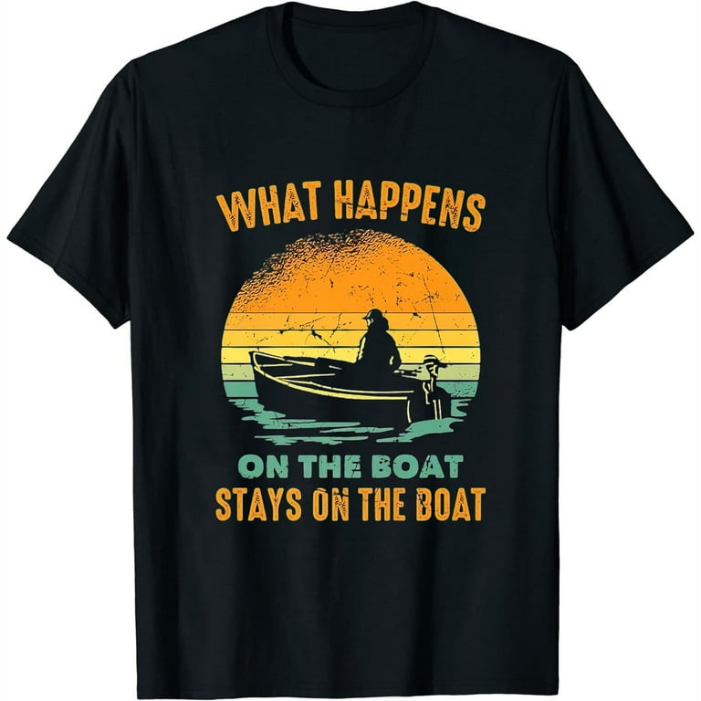 What Happens On The Boat Stays On The Boat T-Shirt