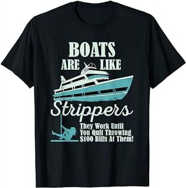 Boats are like strippers funny sailor motor boat T-Shirt - Walmart.com