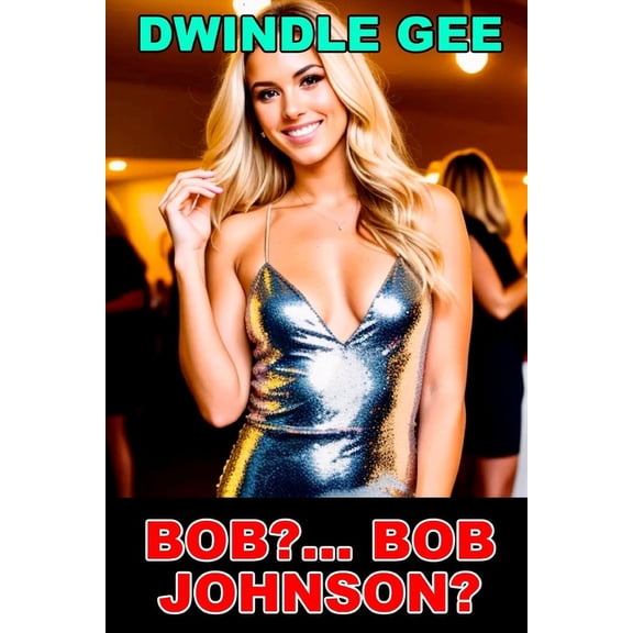 Bob?... Bob Johnson?: A Transsexual High School Reunion, (Paperback)