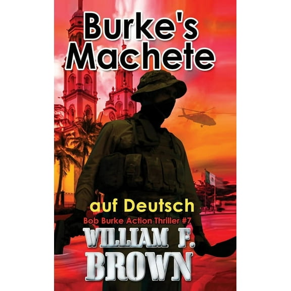 Bob Burke Suspense Novels, Auf Deutsch Burkes Machete, auf Deutsch: Bob Burke Suspense Thriller #7, Book 7, (Hardcover)
