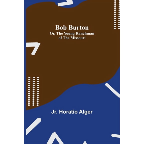 Bob Burton; or, The Young Ranchman of the Missouri, (Paperback)