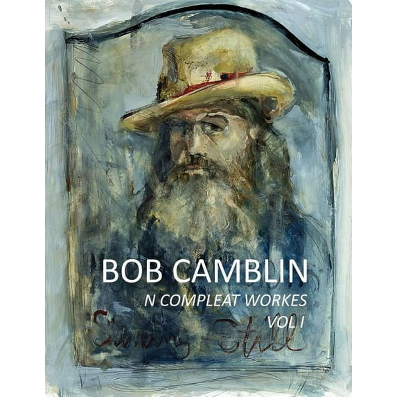 Bob Camblin N Compleat Workes: Ruminations About Life in The Late 20th Century VOL I, (Paperback)