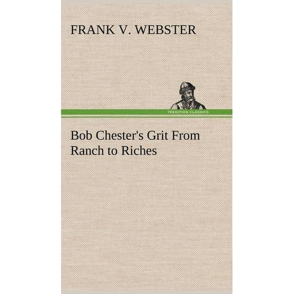 Bob Chester's Grit From Ranch to Riches, (Hardcover)
