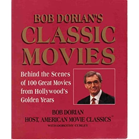 Pre-Owned Bob Dorian's Classic Movies: Behind the Scenes of One Hundred Great Movies from Hollywood's Gold (Paperback) 1558508597 9781558508590