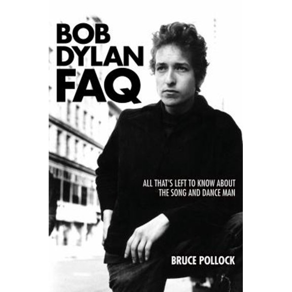 Pre-Owned Bob Dylan FAQ: All That's Left to Know about the Song and Dance Man (Paperback) 1617136077 9781617136078