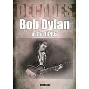Bob Dylan in the 80s Decades Paperback