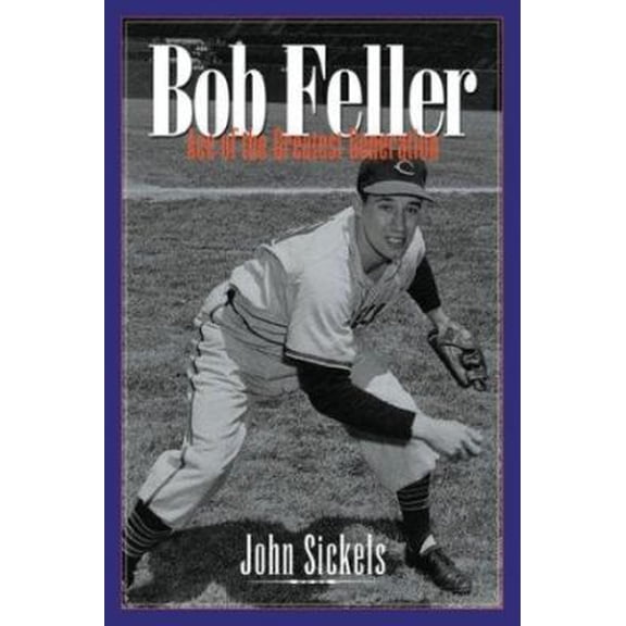 Pre-Owned Bob Feller: Ace of the Greatest Generation (Hardcover) 1574884417 9781574884418