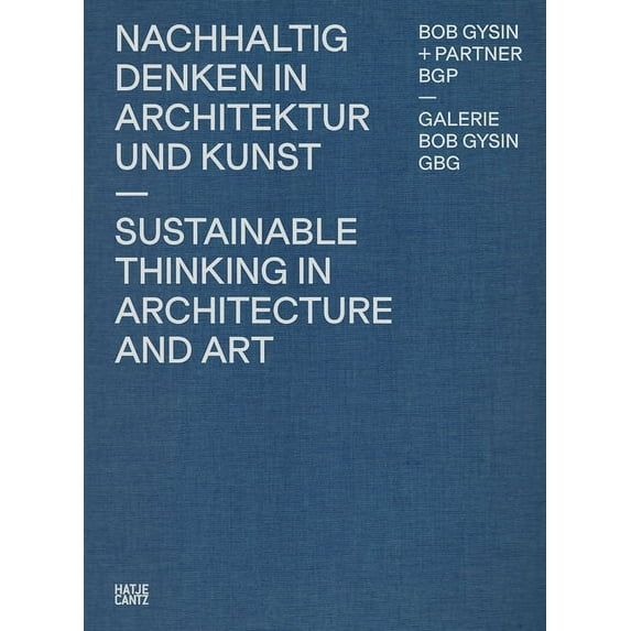Bob Gysin + Partner Bgp Architects : Sustainable Thinking in Architecture and Art (Hardcover)