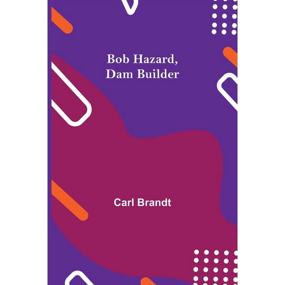 Bob Hazard, Dam Builder, (Paperback)