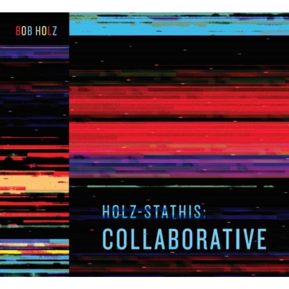 Bob Holz - Holz-Stathis: Collaborative - Music & Performance - CD