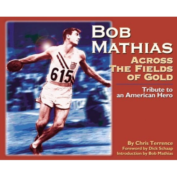 Pre-Owned Bob Mathias: Across the Fields of Gold Tribute to an American Hero (Hardcover) 1886110905 9781886110908