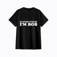thumbnail image 1 of Bob - Of Course I'm Right I'm Bob Funny Fun Gift Ladies' O-Neck Tshirt, 1 of 2