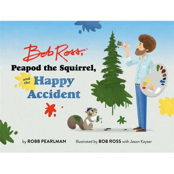 Pre-Owned Bob Ross, Peapod the Squirrel, and the Happy Accident (Hardcover) 0762474025 9780762474028