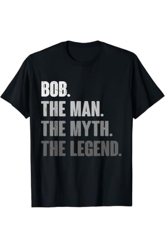 Bob The Man The Myth The Legend Gift For Bob T-Shirt