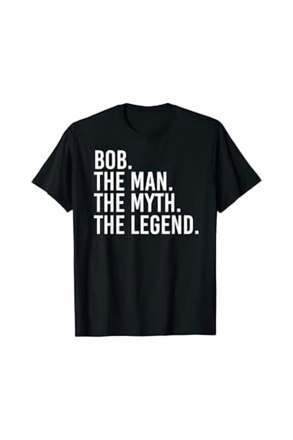 Bob The Man The Myth The Legend Gift T-Shirt