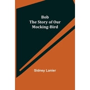 Bob The Story of Our Mocking-bird, Paperback