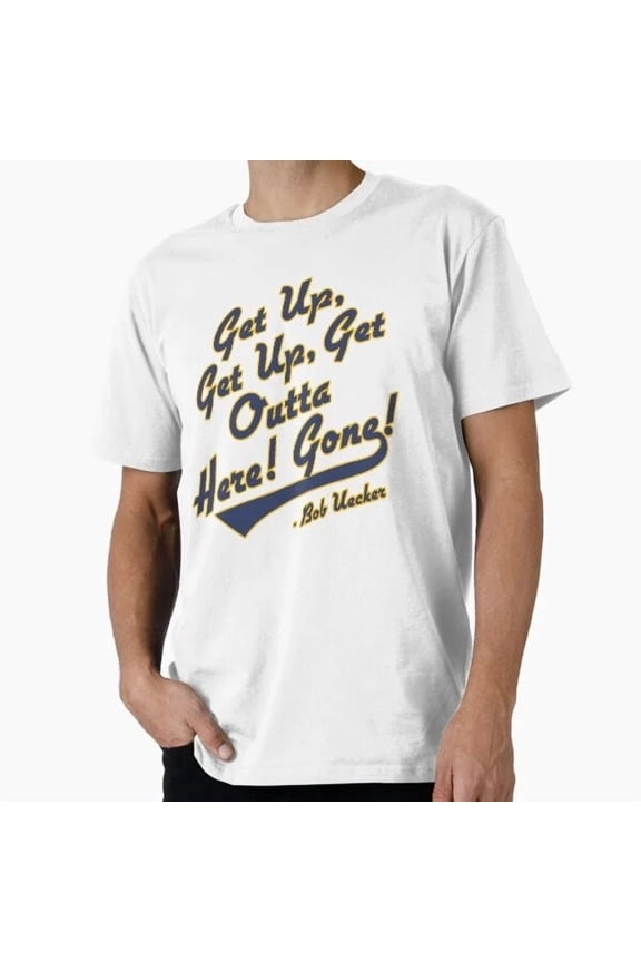Bob Uecker Get Up! Get Up! Get Outta Here! Gone! T-Shirt S-5XL