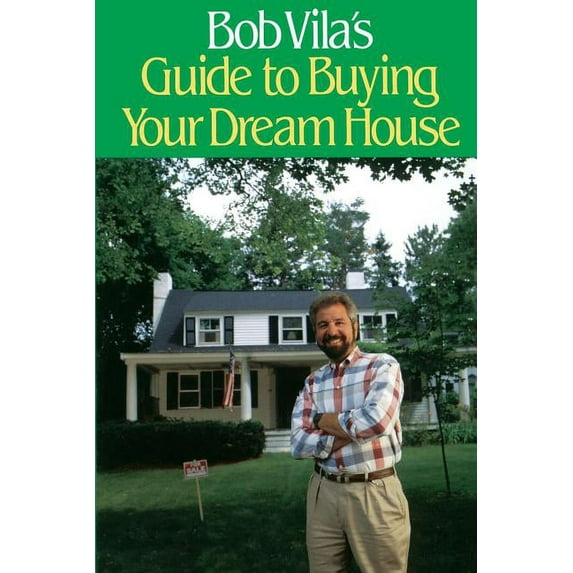 Bob Vila's Guide to Buying Your Dream Ho Bob Villa's Guide to Buying Your Dream House, Book 1, (Paperback)
