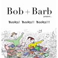 Bob and Barb Bob + Barb Present... Books! Books!! Books!!!, Book 1 ...