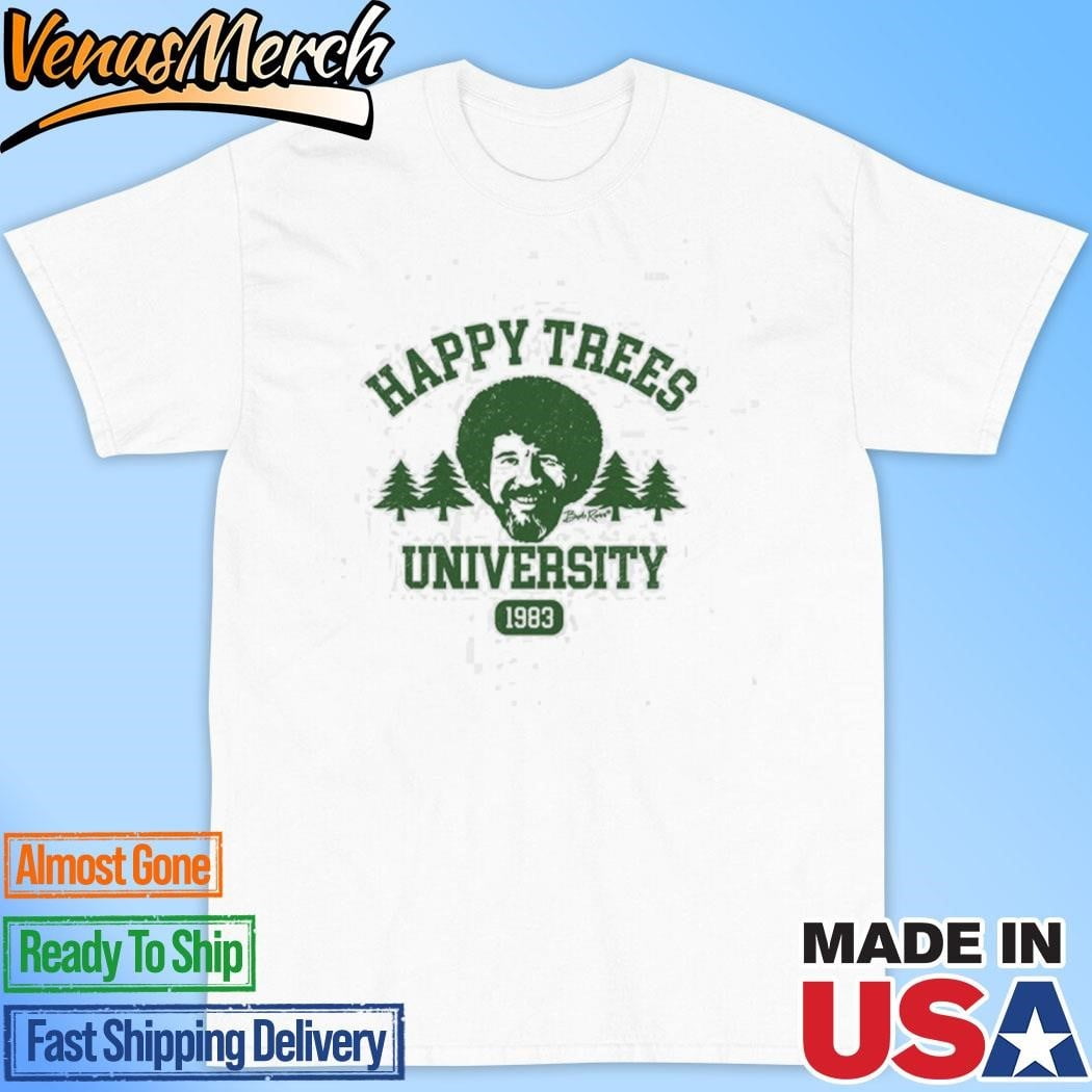 Bobrosshappytreesuniversityshirt