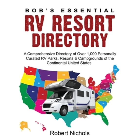 Pre-Owned Bob's Essential RV Resort Directory: A Comprehensive Directory of Over 1,000 Personally Curated RV Parks, Resorts & Campgrounds of the Continental Uni (Paperback) 1671759281 9781671759282