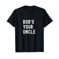 Bob's Your Uncle Funny British Expressions TShirt