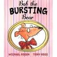 thumbnail image 1 of Bob the Bursting Bear Rosen, Michael and Ross, Tony, 1 of 4