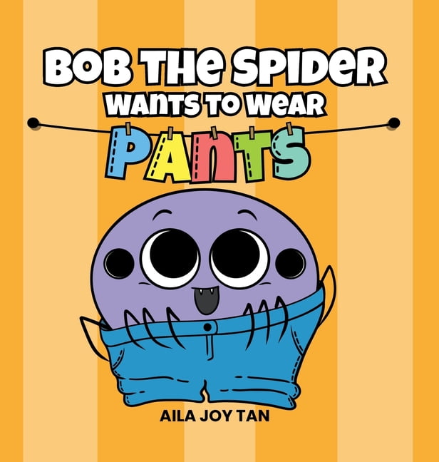 Bob the Spider Bob the Spider Wants to Wear Pants, (Hardcover)