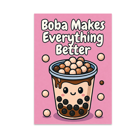 Boba Makes Everything Better Wall Art - Boba Enthusiast - 13x19 Poster Print