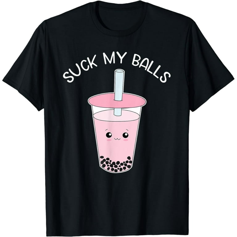 Suck My Balls Funny Drink Boba Bubble Tea T Shirt Suck My Balls Funny Drink Boba Bubble Tea T Shirt
