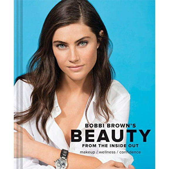 Pre-Owned Bobbi Brown Beauty from the Inside Out: Makeup * Wellness * Confidence (Modern Beauty Books, Makeup Books for Girls, Makeup Tutorial Books) (Hardcover) 1452161844 9781452161846
