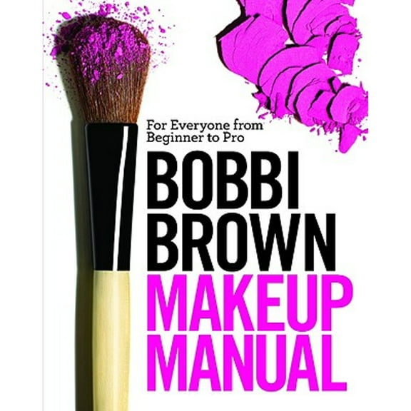 Pre-Owned Bobbi Brown Makeup Manual: For Everyone from Beginner to Pro (Hardcover) 0446581348 9780446581349