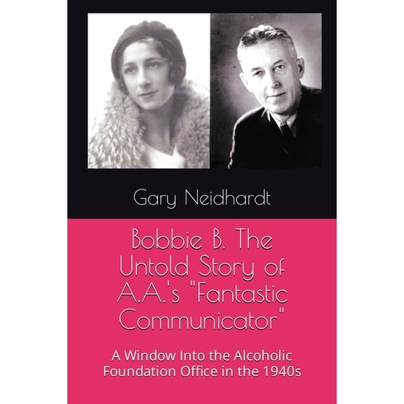 Bobbie B. The Untold Story of A.A.'s "Fantastic Communicator", (Paperback)