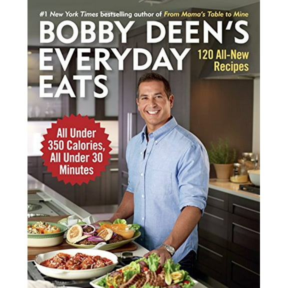 Pre-Owned Bobby Deen's Everyday Eats: 120 All-New Recipes, All Under 350 Calories, All Under 30 Minutes: A Cookbook (Paperback) 0804177163 9780804177160