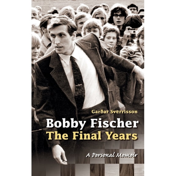 Bobby Fischer: The Final Years--PB: The Final Years, (Paperback)