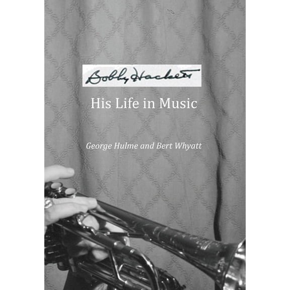 Bobby Hackett: His Life In Music, (Paperback)