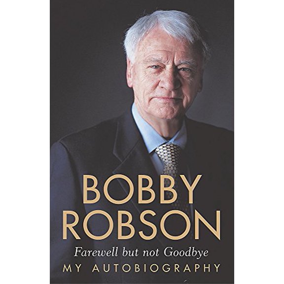 Pre-Owned Bobby Robson: Farewell But Not Goodbye - My Autobiography (Paperback) 0340840641 9780340840641