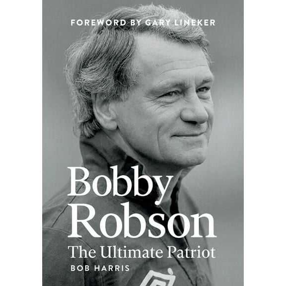 Bobby Robson: The Ultimate Patriot, (Paperback)