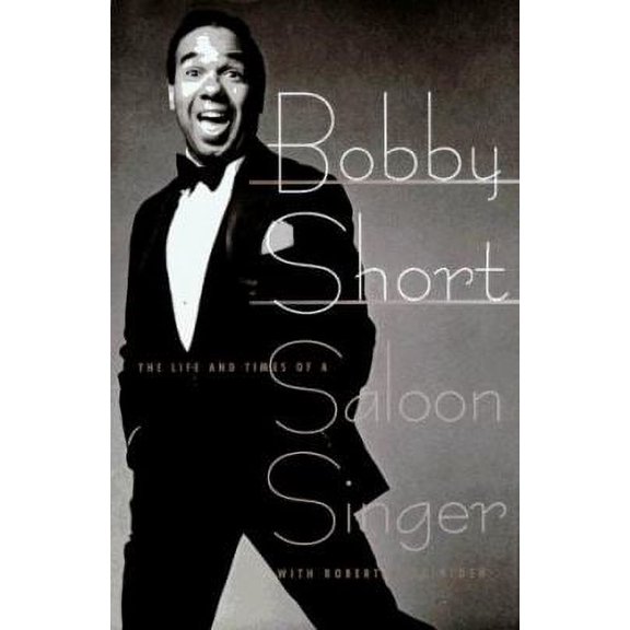 Pre-Owned Bobby Short: The Life and Times of a Saloon Singer (Hardcover) 0517595648 9780517595640