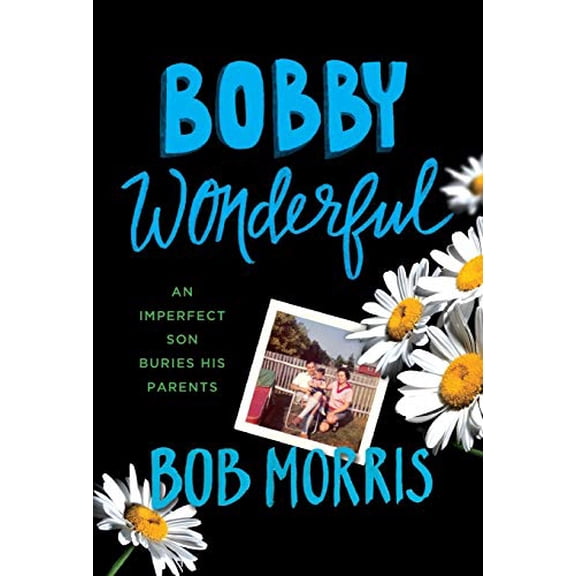 Pre-Owned Bobby Wonderful: An Imperfect Son Buries His Parents, 9781455556502, 1455556505, Hardcover,