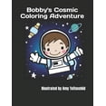 thumbnail image 1 of Bobby's Cosmic Coloring Adventure: "In 'Bobby's Cosmic Coloring Adventure, ' children aged 3-8 can follow Bobby on an im, (Paperback), 1 of 1