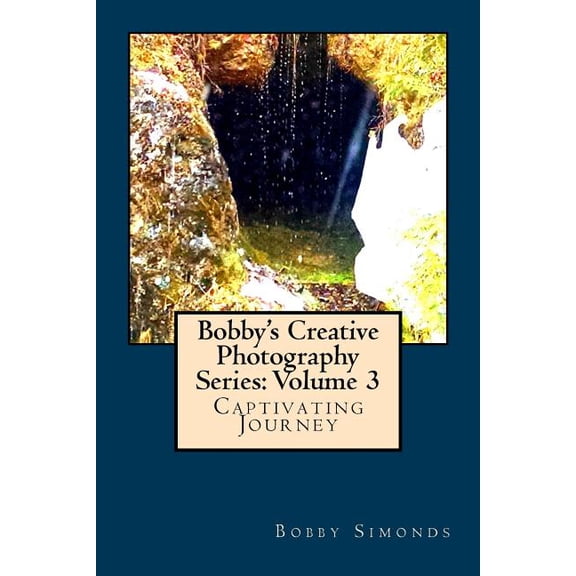 Bobby's Creative Photography Bobby's Creative Photography Series: Volume 3, Book 3, (Paperback)