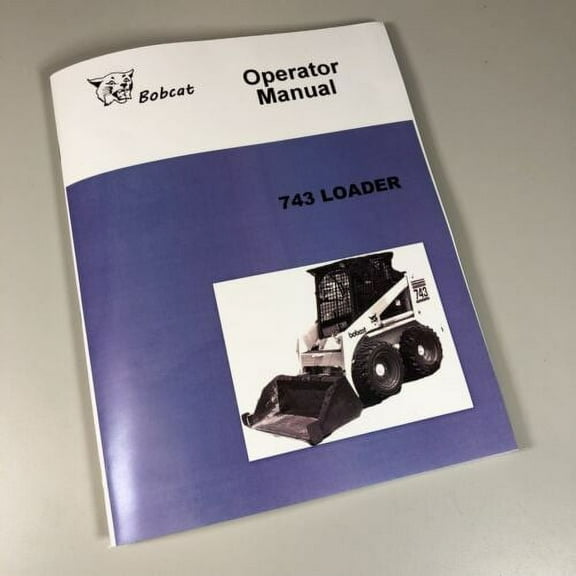Bobcat 743 Loader Skid Steer Owners Operators Manual Book Maintenance Parts