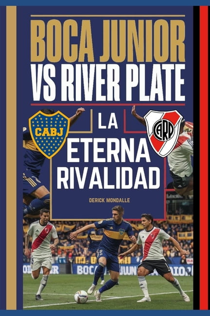 Boca Juniors vs River Plate LA ETERNA RIVALIDAD: The Eternal Rivalry, (Paperback)