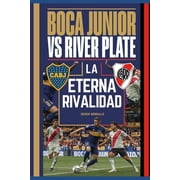 Boca Juniors vs River Plate LA ETERNA RIVALIDAD The Eternal Rivalry, Paperback