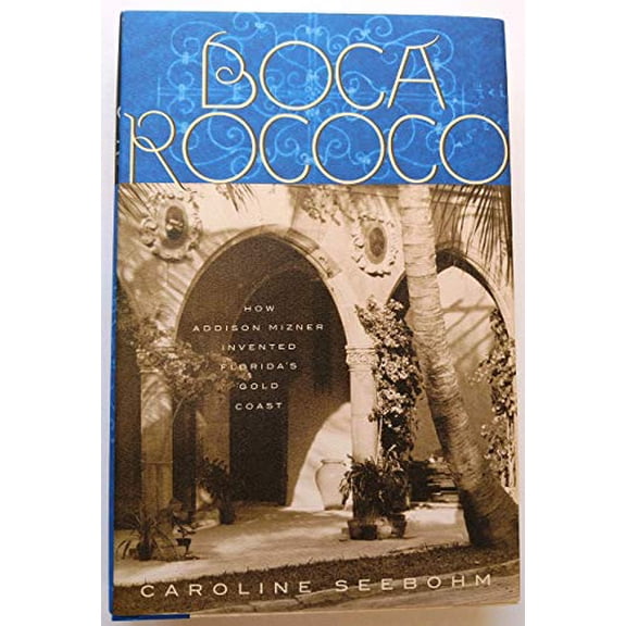 Pre-Owned Boca Rococo: How Addison Mizner Invented Florida's Gold Coast, 9780609605158, 0609605151, Hardcover,