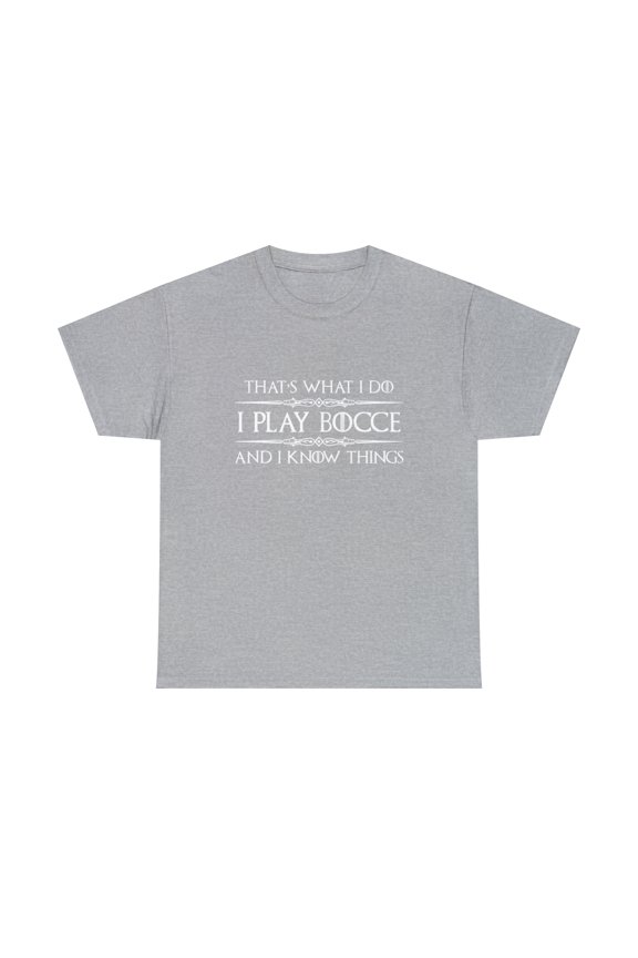 Bocce Ball Player - I Play Bocce Ball & I Know Things T-Shirt