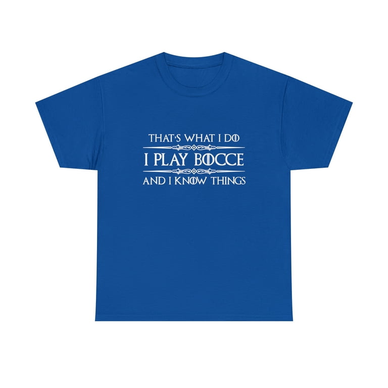 Bocce Ball Player Shirt - I Play Bocce Ball & I Know Things Bocce Ball Player Shirt - I Play Bocce Ball & I Know Things