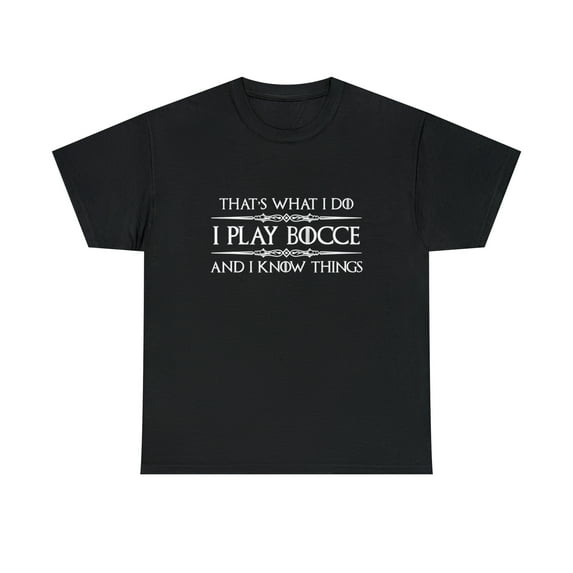 Bocce Ball Player - I Play Bocce Ball & I Know Things T-Shirt